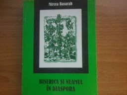 Biserica si neamul &amp;icirc;n diaspora - Mircea Basarab foto