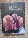 Lumea Celtilor - Dumitru Berciu, Ed. Stiintifica 1970, Carte Istorie