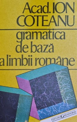 Gramatica de baza a limbii romane - Ion Coteanu (AA113) foto