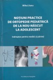 Notiuni practice de ortopedie pediatrica de la nou-nascut la adolescent. - M.
