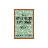 By the River Piedra I Sat Down and Wept: A Novel of Forgiveness