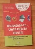 Relaxeaza-te - Viata merita traita! de Loretta LaRoche