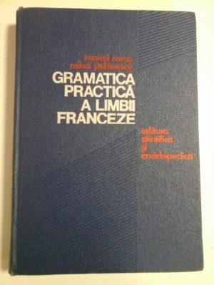 GRAMATICA PRACTICA A LIMBII FRANCEZE - MARCEL SARAS MIHAI STEFANESCU foto