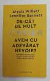 DE CAT DE MULT CREIER AVEM CU ADEVARAT NEVOIE ? METODA INFAILIBILA CA SA - TI FOLOSESTI 100 % INTELIGENTA de ALEXIS WILLET si JENNIFER BARNETT , 2021