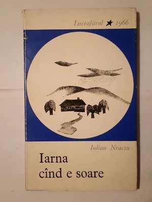 Iulian Neacșu (dedicație/ autograf) - Iarna c&amp;acirc;nd e soare (Iarna c&amp;icirc;nd e soare) (1966) foto
