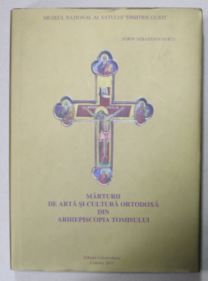 MARTURII DE ARTA SI CULTURA ORTODOXA DIN ARHIEPISCOPIA TOMISULUI de SORIN SEBASTIAN DUICU , 2011 foto