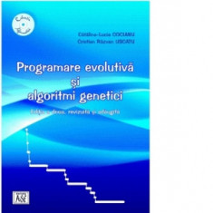 Programare evolutiva si algoritmi genetici. Editia a doua, revizuita si adaugita - CATALINA-LUCIA COCIANU, Cristian Razvan Uscatu