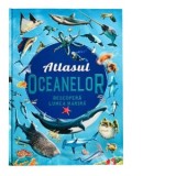 Atlasul Oceanelor. Descopera lumea marina
