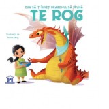 Cum sa-ti inveti dragonul sa spuna - Te Rog - Eleonora Fornasari