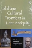 Shifting Cultural Frontiers in Late Antiquity. Edited by David Brakke, Deborah Deliyannis and Edward Watts