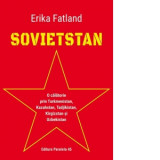 Sovietstan. O calatorie prin Turkmenistan, Kazahstan, Tadjikistan, Kargazstan si Uzbekistan - Erika Fatland, Irina-Marina Bortoi