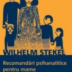 Wilhelm Stekel - Recomandari psihanalitice pentru mame
