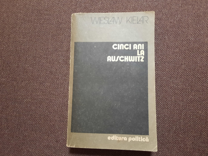 Wieslaw Kielar - CINCI ANI LA AUSCHWITZ RF11/3