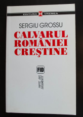 Sergiu Grossu - Calvarul Romaniei cre?tine (edi?ia a II-a; Editura Vremea) foto