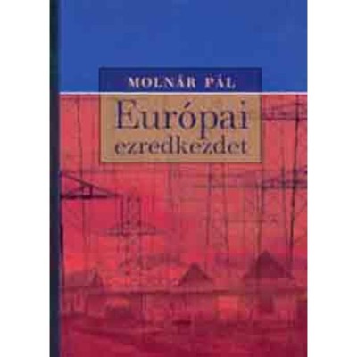 Eur&amp;oacute;pai ezredkezdet - Politikai tabuk a globaliz&amp;aacute;ci&amp;oacute;ban - Moln&amp;aacute;r P&amp;aacute;l foto