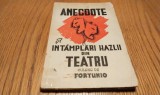 ANECDOTE si Intamplari Hazlii din TEATRU - FORTUNIO (culese de:) - Editura Universul, 1947, 96 p.