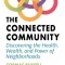 The Connected Community: Discovering the Health, Wealth, and Power of Neighborhoods