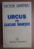Victor Dimitriu - Urcus pe cascade inghetate cu dedicatia autorului