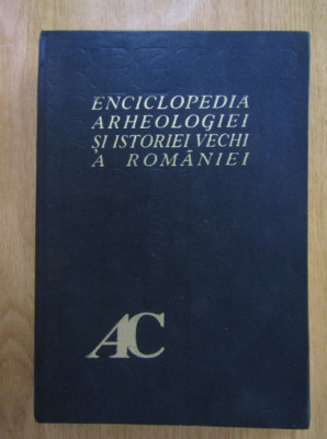 Enciclopedia arheologiei si istoriei vechi a Romaniei volumul 1 foto