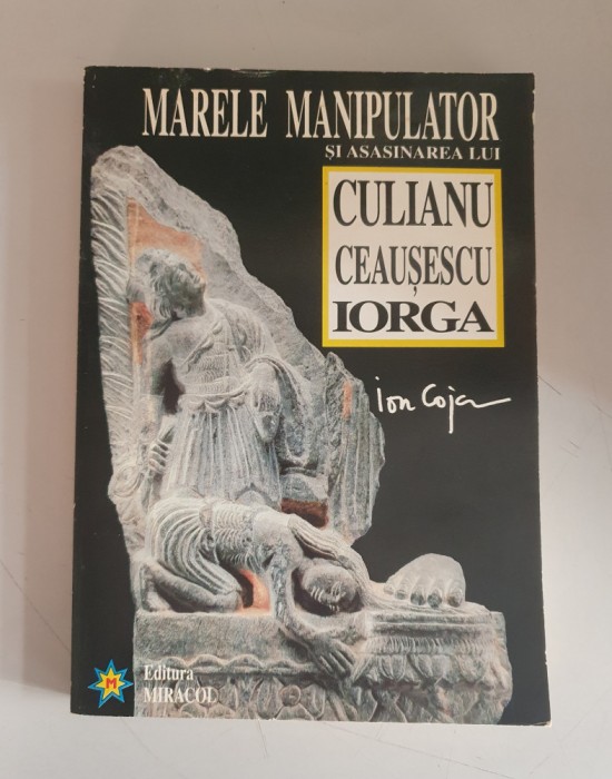 Marele manipulator si asasinarea lui Culianu, Ceausescu, Iorga - Ion Coja