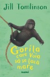 Cumpara ieftin Gorila Care Voia Sa Se Faca Mare, Jill Tomlinson - Editura Nemira