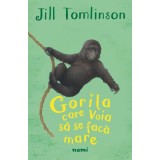 Gorila Care Voia Sa Se Faca Mare, Jill Tomlinson - Editura Nemira