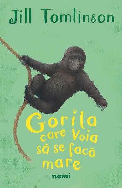 Gorila Care Voia Sa Se Faca Mare, Jill Tomlinson - Editura Nemira