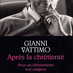 Apres la chretiente Pour un christianisme non religieux Gianni Vattimo