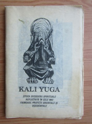 Kali Yuga. Epoca decaderii spirituale reflectata in cele mai faimoase profetii foto