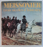 MEISSONIER - TROIS SIECLES D &#039; HISTOIRE par PHILIPPE GUILLOUX , 1980