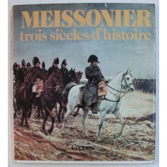 MEISSONIER - TROIS SIECLES D &#039; HISTOIRE par PHILIPPE GUILLOUX , 1980