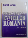 Cumpara ieftin Emanciparea evreilor din Rom&acirc;nia : (1913-1919)... / Carol Iancu