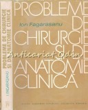 Probleme Chirurgie &amp; Anatomie Clinica - Ion Fagarasanu, 1980, 352 Pagini, Chirurgie Vasculara