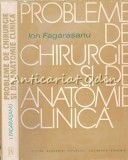 Probleme De Chirurgie Si De Anatomie Clinica - Ion Fagarasanu