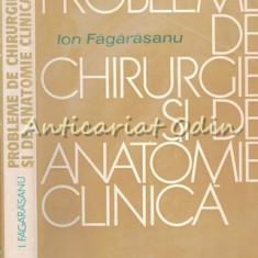 Probleme De Chirurgie Si De Anatomie Clinica - Ion Fagarasanu