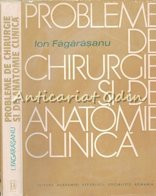 Probleme De Chirurgie Si De Anatomie Clinica - Ion Fagarasanu foto