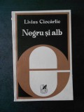 LIVIUS CIOCARLIE - NEGRU SI ALB