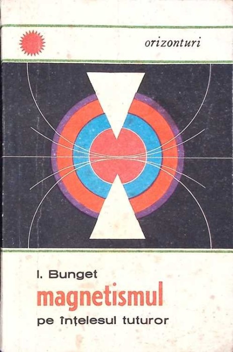 MAGNETISMUL PE INTELESUL TUTUROR-I. BUNGET-273305