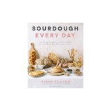 Sourdough Everyday: Creative Recipes for Breads, Crackers, Flatbreads, Sweet Treats, and More