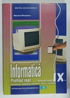 INFORMATICA , MANUAL PENTRU CLASA A IX-A de MARIANA MILOSESCU , SPECIALIZAREA : MATEMATICA , INFORMATICA , INTENSIV INFORMATICA, 2019 foto