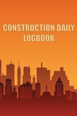 Construction Daily Logbook: Amazing Gift Idea for Foremen, Construction Site Managers Construction Site Daily Tracker to Record Workforce, Tasks, foto