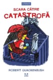 Cumpara ieftin Scara catre catastrofa/Robert Quackenbush