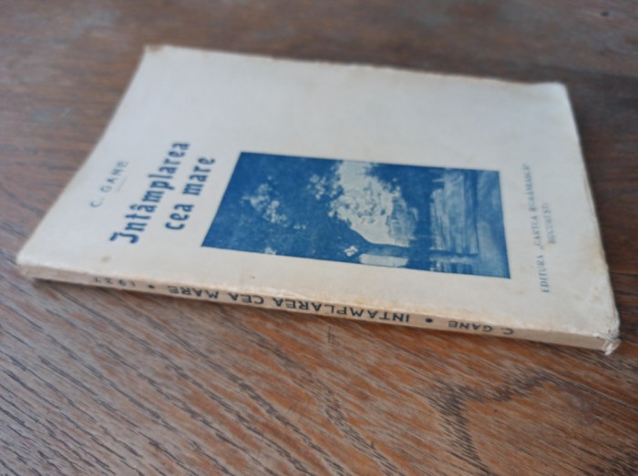 INTAMPLAREA CEA MARE de C. GANE 1927 ***RADAUTI , ADA-KALE , SILISTRA , SALONIC ,HOTIN...