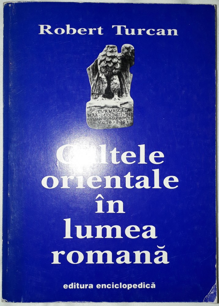 Robert Turcan - Cultele orientale in lumea romana | arhiva Okazii.ro