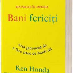 Bani fericiti. Arta japoneza de a face pace cu banii tai - Ken Honda