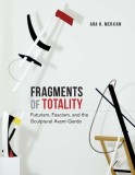 Fragments of Totality: Futurism, Fascism, and the Sculptural Avant-Garde