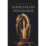 Szeretkez&eacute;s fogs&aacute;gban - A szexualit&aacute;st&oacute;l az erotik&aacute;ig - Esther Perel
