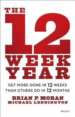 The 12 Week Year: Get More Done in 12 Weeks Than Others Do in 12 Months foto