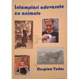 Despina Tudor - Intamplari adevarate cu animale (Editia: 2012)