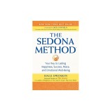 The Sedona Method: Your Key to Lasting Happiness, Success, Peace, and Emotional Well-Being